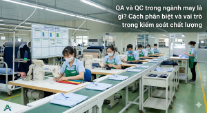 QA và QC trong ngành may là gì? Phân biệt đúng để quản lý chất lượng hiệu quả